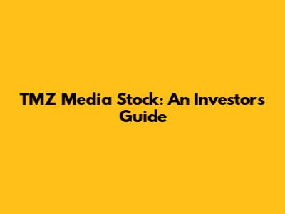 TMZ Media Stock: An Investor's Guide