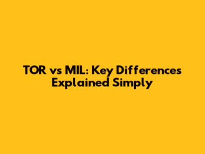 TOR vs MIL: Key Differences Explained Simply