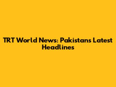 TRT World News: Pakistan's Latest Headlines