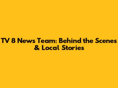 TV 8 News Team: Behind the Scenes & Local Stories