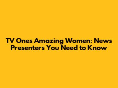 TV One's Amazing Women: News Presenters You Need to Know