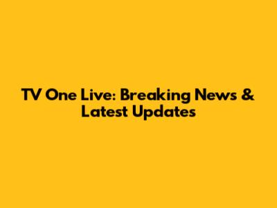 TV One Live: Breaking News & Latest Updates