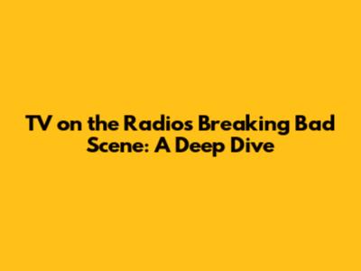 TV on the Radio's Breaking Bad Scene: A Deep Dive