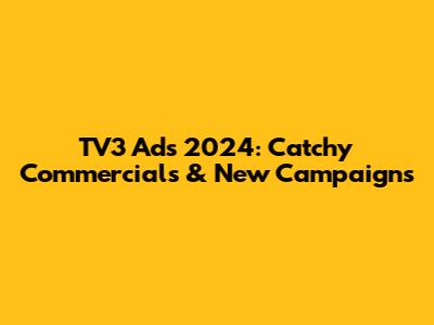 TV3 Ads 2024: Catchy Commercials & New Campaigns