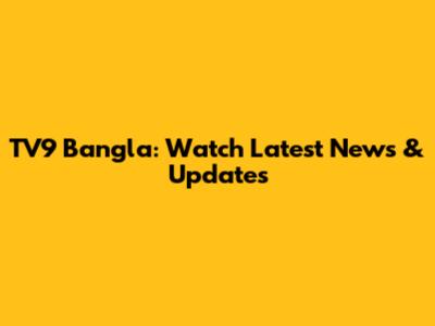 TV9 Bangla: Watch Latest News & Updates
