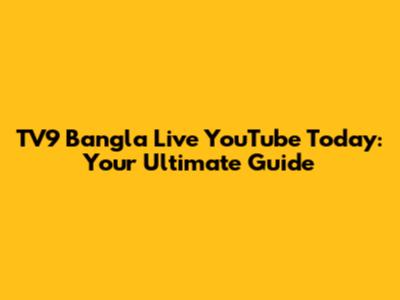 TV9 Bangla Live YouTube Today: Your Ultimate Guide