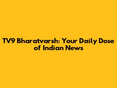 TV9 Bharatvarsh: Your Daily Dose of Indian News