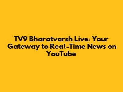 TV9 Bharatvarsh Live: Your Gateway to Real-Time News on YouTube