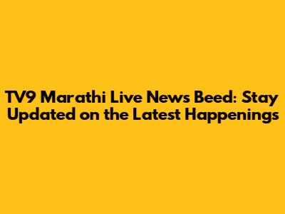 TV9 Marathi Live News Beed: Stay Updated on the Latest Happenings