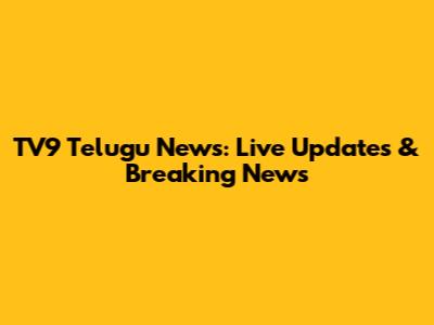 TV9 Telugu News: Live Updates & Breaking News