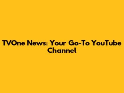 TVOne News: Your Go-To YouTube Channel