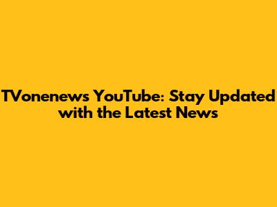 TVonenews YouTube: Stay Updated with the Latest News
