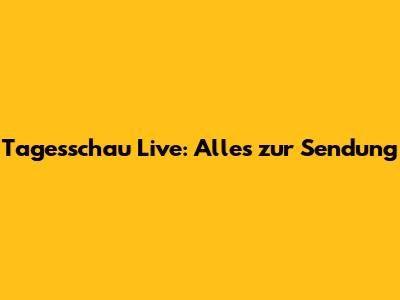 Tagesschau Live: Alles zur Sendung