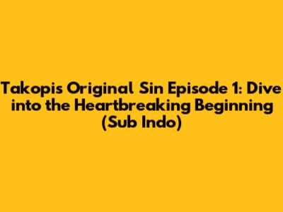 Takopi's Original Sin Episode 1: Dive into the Heartbreaking Beginning (Sub Indo)