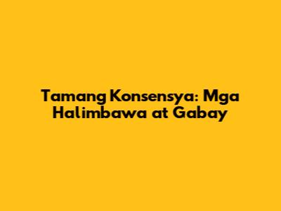 Tamang Konsensya: Mga Halimbawa at Gabay