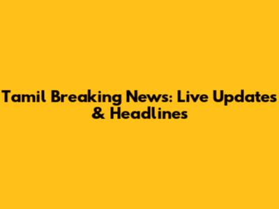 Tamil Breaking News: Live Updates & Headlines