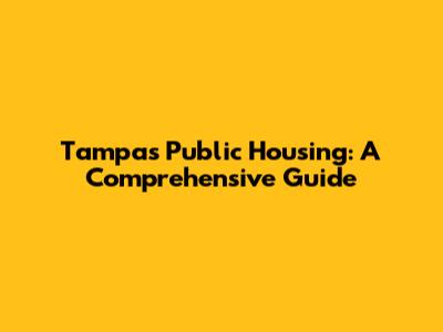 Tampa's Public Housing: A Comprehensive Guide