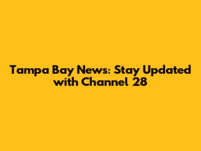 Tampa Bay News: Stay Updated with Channel 28