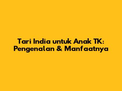 Tari India untuk Anak TK: Pengenalan & Manfaatnya