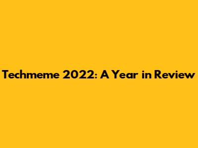 Techmeme 2022: A Year in Review
