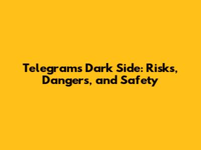 Telegram's Dark Side: Risks, Dangers, and Safety