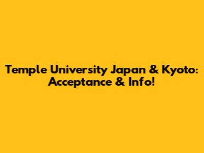 Temple University Japan & Kyoto: Acceptance & Info!