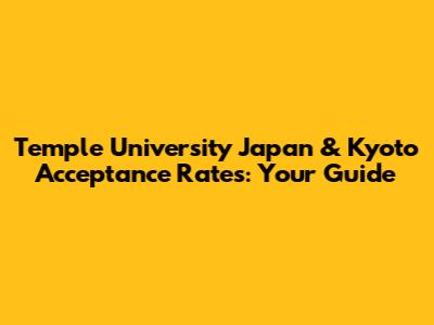 Temple University Japan & Kyoto Acceptance Rates: Your Guide