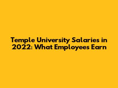 Temple University Salaries in 2022: What Employees Earn