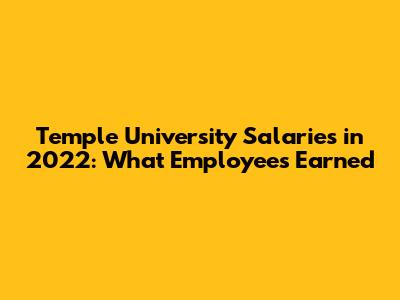 Temple University Salaries in 2022: What Employees Earned