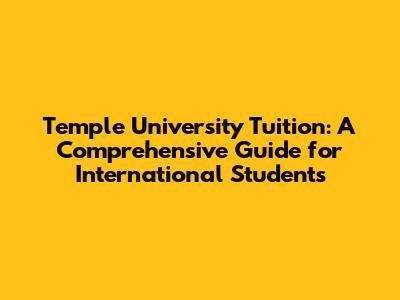Temple University Tuition: A Comprehensive Guide for International Students