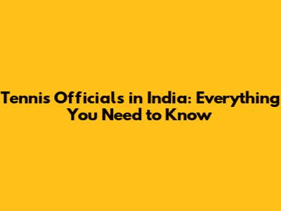 Tennis Officials in India: Everything You Need to Know