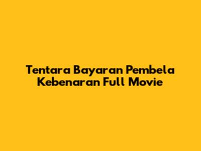 Tentara Bayaran Pembela Kebenaran Full Movie