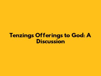 Tenzing's Offerings to God: A Discussion