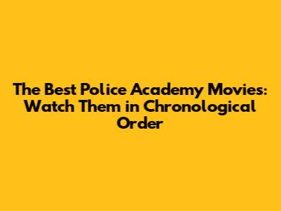 The Best Police Academy Movies: Watch Them in Chronological Order
