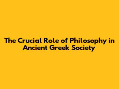 The Crucial Role of Philosophy in Ancient Greek Society