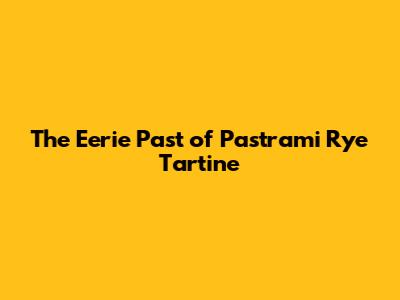 The Eerie Past of Pastrami Rye Tartine