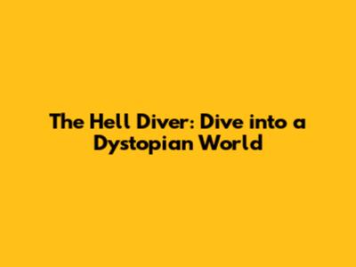 The Hell Diver: Dive into a Dystopian World
