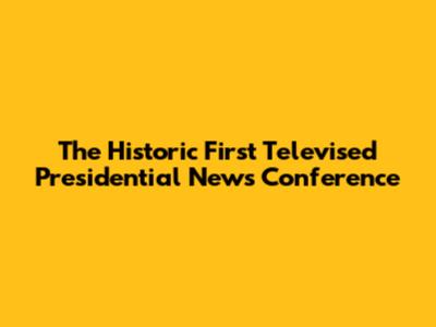 The Historic First Televised Presidential News Conference