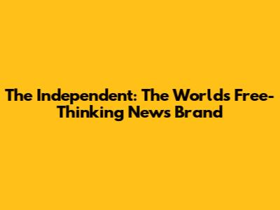 The Independent: The World's Free-Thinking News Brand