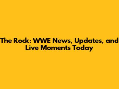 The Rock: WWE News, Updates, and Live Moments Today