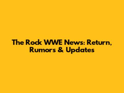 The Rock WWE News: Return, Rumors & Updates