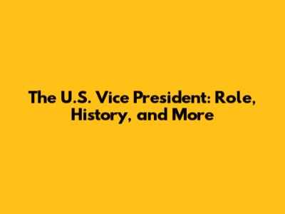 The U.S. Vice President: Role, History, and More