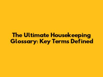 The Ultimate Housekeeping Glossary: Key Terms Defined