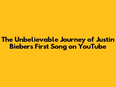 The Unbelievable Journey of Justin Bieber's First Song on YouTube