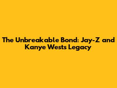 The Unbreakable Bond: Jay-Z and Kanye West's Legacy