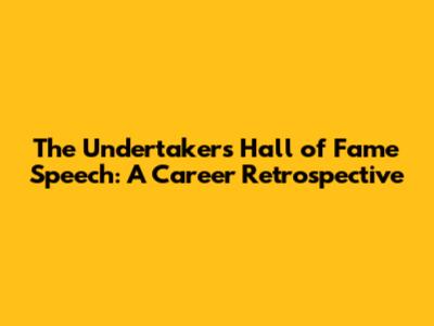 The Undertaker's Hall of Fame Speech: A Career Retrospective