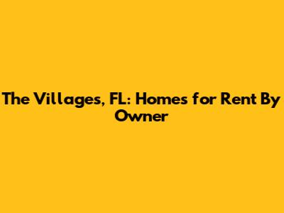The Villages, FL: Homes for Rent By Owner