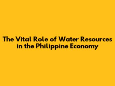 The Vital Role of Water Resources in the Philippine Economy