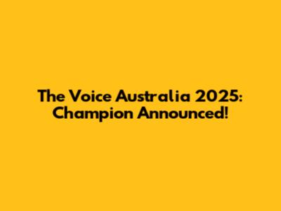 The Voice Australia 2025: Champion Announced!
