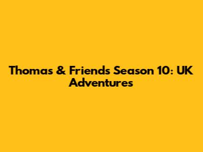 Thomas & Friends Season 10: UK Adventures